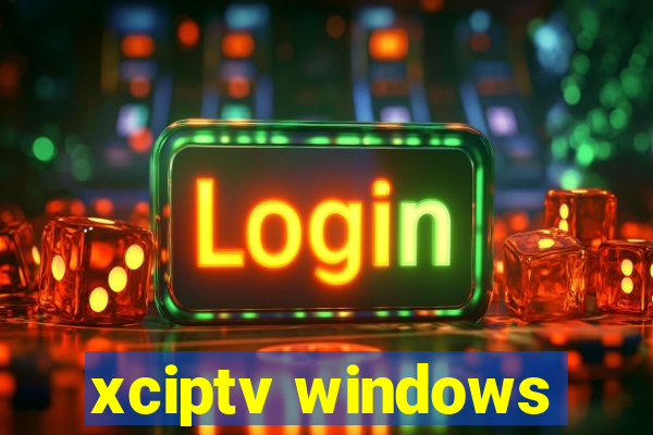 xciptv windows